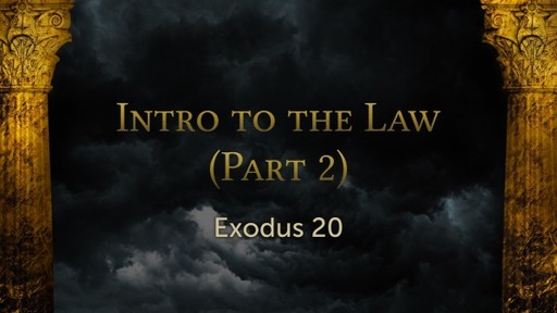 Exodus 20 - Intro to the Law (Part 2)