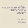 Journal of the Adventist Theological Society (24 vols.) (1990–2013) Journal of the Adventist Theological Society (24 vols.) (1990–2013)