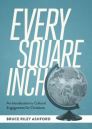 Every Square Inch: An Introduction to Cultural Engagement for Christians Every Square Inch: An Introduction to Cultural Engagement for Christians