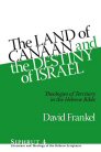 The Land of Canaan and the Destiny of Israel: Theologies of Territory in the Hebrew Bible The Land of Canaan and the Destiny of Israel: Theologies of Territory in the Hebrew Bible