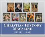Christian History Magazine (issues 1-108) Christian History Magazine (issues 1-108)