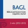 Biblical and Ancient Greek Linguistics (BAGL) Journal (2 vols.) Biblical and Ancient Greek Linguistics (BAGL) Journal (2 vols.)
