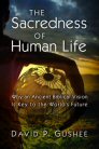 The Sacredness of Human Life: Why an Ancient Biblical Vision Is Key to the World’s Future The Sacredness of Human Life: Why an Ancient Biblical Vision Is Key to the World’s Future