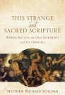 This Strange and Sacred Scripture: Wrestling with the Old Testament and Its Oddities This Strange and Sacred Scripture: Wrestling with the Old Testament and Its Oddities