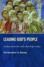 Leading God’s People: Wisdom from the Early Church for Today Leading God’s People: Wisdom from the Early Church for Today