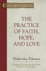 The Practice of Faith, Hope, and Love The Practice of Faith, Hope, and Love