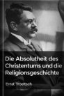 Die Absolutheit des Christentums und die Religionsgeschichte Die Absolutheit des Christentums und die Religionsgeschichte
