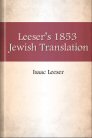 Leeser’s 1853 Jewish Translation Leeser’s 1853 Jewish Translation