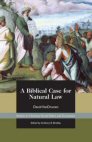 A Biblical Case for Natural Law A Biblical Case for Natural Law