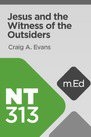 Mobile Ed: NT313 Jesus and the Witness of the Outsiders (1 hour course) Mobile Ed: NT313 Jesus and the Witness of the Outsiders (1 hour course)
