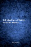 Introduction a l'Épitre de Saint Jaques Introduction a l'Épitre de Saint Jaques