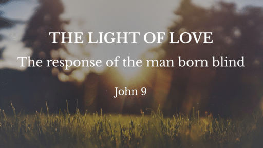 The light of love-the response of the man born blind