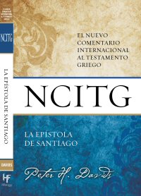 La epístola de Santiago: Un comentario sobre el texto griego La epístola de Santiago: Un comentario sobre el texto griego
