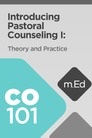 Mobile Ed: CO101 Introducing Pastoral Counseling I: Theory and Practice (7 hour course) Mobile Ed: CO101 Introducing Pastoral Counseling I: Theory and Practice (7 hour course)