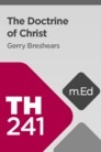 Mobile Ed: TH241 Christology: The Doctrine of Christ (7 hour course) Mobile Ed: TH241 Christology: The Doctrine of Christ (7 hour course)