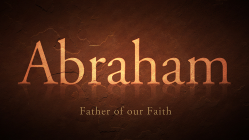 Abraham: Father of our Faith