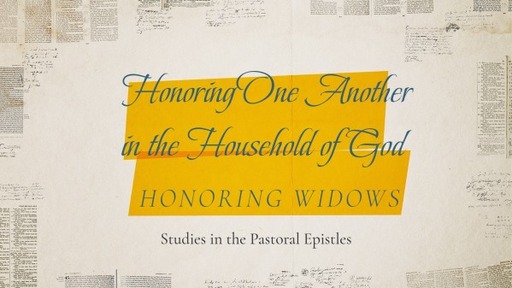 Honoring One Another in the Household of God - Honoring Widows