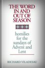 The Word In and Out of Season: Homilies for Sundays of Advent and Lent The Word In and Out of Season: Homilies for Sundays of Advent and Lent