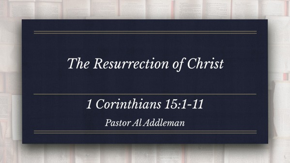 The Resurrection of Christ - 1 Corinthians 15:1-11