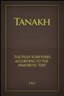 Tanakh: The Holy Scriptures according to the Masoretic Text (1917) Tanakh: The Holy Scriptures according to the Masoretic Text (1917)