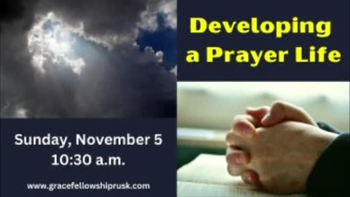 2023.11.05 AM Service / "Developing a Prayer Life" by Pastor E. Keith Hassell)