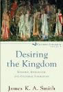 Desiring the Kingdom Desiring the Kingdom
