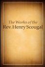 The Works of the Rev. Henry Scougal The Works of the Rev. Henry Scougal