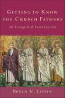 Getting to Know the Church Fathers: An Evangelical Introduction Getting to Know the Church Fathers: An Evangelical Introduction