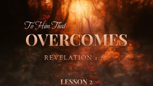 1186 - To Him That Overcomes - Lesson 2