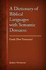 A Dictionary of Biblical Languages w/ Semantic Domains: Greek (NT) A Dictionary of Biblical Languages w/ Semantic Domains: Greek (NT)