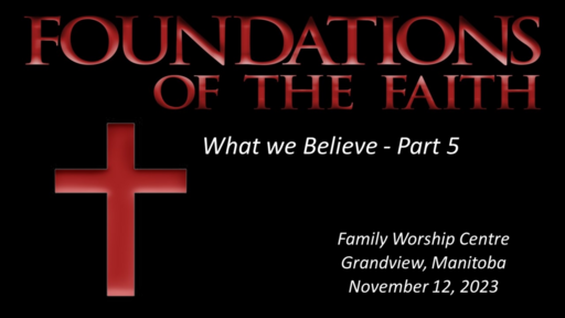 Foundations of Our Faith - What We Believe - Part 5