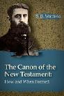 The Canon of the New Testament: How and When Formed The Canon of the New Testament: How and When Formed
