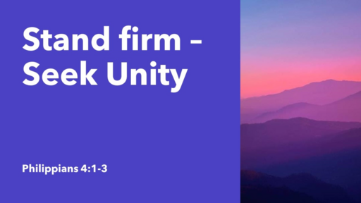 10. Stand Firm, Seek Unity - Philippians 4:1-3 (Sunday 12 November 2023)