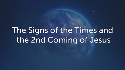 The Signs of the Times and the 2nd Coming of Jesus