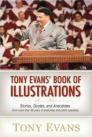 Tony Evans' Book of Illustrations: Stories, Quotes, and Anecdotes from More Than Thirty Years of Preaching and Public Speaking Tony Evans' Book of Illustrations: Stories, Quotes, and Anecdotes from More Than Thirty Years of Preaching and Public Speaking