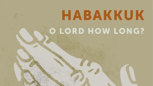Habakkuk - O LORD How Long?