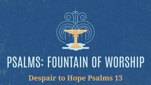 Despair to Hope: Psalms 13