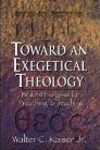 Toward an Exegetical Theology: Biblical Exegesis for Preaching and Teaching Toward an Exegetical Theology: Biblical Exegesis for Preaching and Teaching