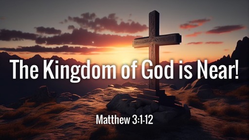 The Kingdom Of God Is Near!
