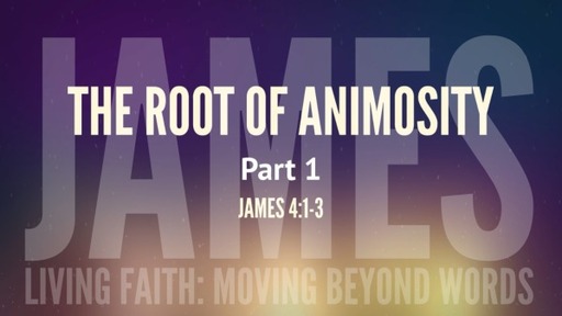 (James 013) The Root of Animosity (Part 1)