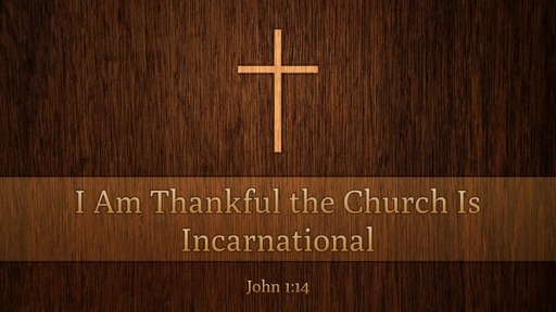 I Am Thankful the Church Is Incarnational