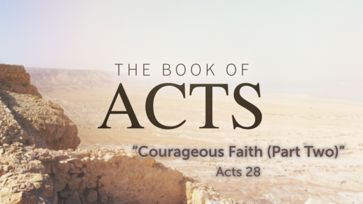 Courageous Faith - Part 2 (Acts 28)