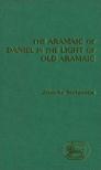The Aramaic of Daniel in the Light of Old Aramaic The Aramaic of Daniel in the Light of Old Aramaic