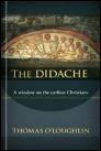 The Didache: A Window on the Earliest Christians The Didache: A Window on the Earliest Christians