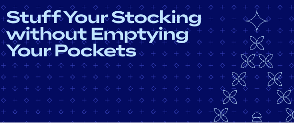 Stuff Your Stocking without Emptying Your Pockets