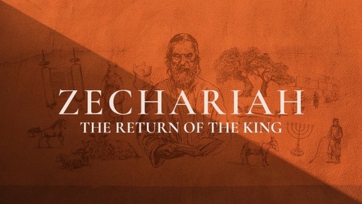 Zechariah - The Return of the King