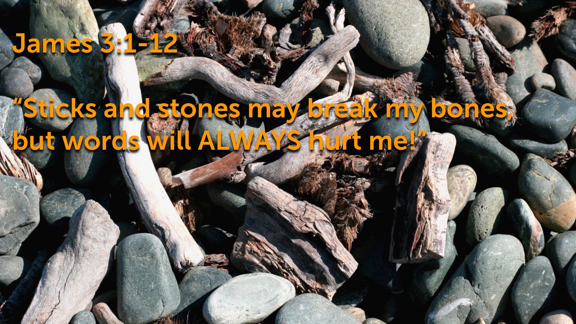 james-3-1-12-sticks-and-stones-may-break-my-bones-but-words-will