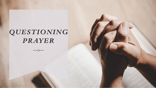 Questioning Prayer