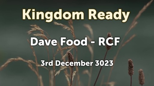 3rd December 2023 - Communion Service - Dave Food - Kingdom Ready