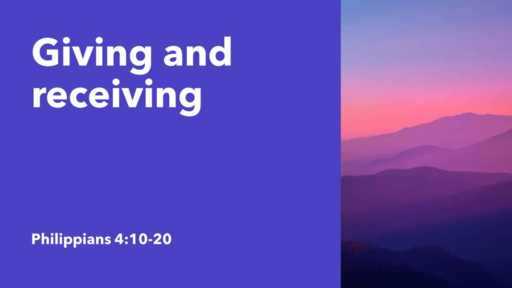 13. Giving and Receiving - Philippians 4:10-20 (Sunday 3 December 2023)